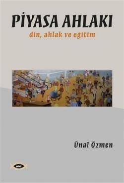 Piyasa Ahlakı - Ünal Özmen | Yeni ve İkinci El Ucuz Kitabın Adresi