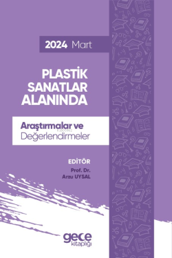 Plastik Sanatlar Alanında Araştırmalar ve Değerlendirmeler - Mart 2024