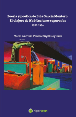 Poesia y Poetica de Luis Garcia Montero. El Viajero de Habitaciones Separadas 1980-1994
