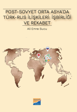 Post-Sovyet Orta Asya’da Türk-Rus İlişkileri;İşbirliği ve Rekabet