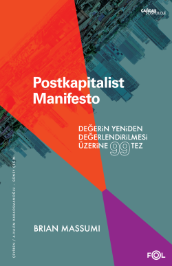 Postkapitalist Manifesto;Değerin Yeniden Değerlendirilmesi Üzerine 99 Tez