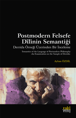 Postmodern Felsefe Dilinin Semantiği ;Derrida Örneği Üzerinden Bir İnceleme