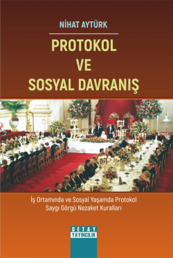 Protokol Ve Sosyal Davranış;İş Ortamında ve Sosyal Yaşamda Protokol Saygı Görgü Nezaket Kuralları