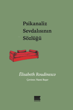 Psikanaliz Sevdalısının Sözlüğü - Elisabeth Roudinesco | Yeni ve İkinc