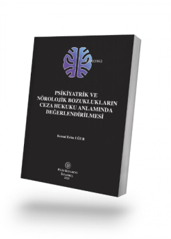 Psikiyatrik ve Nörolojik Bozukluklarin Ceza Hukuku Anlamında Değerlendirilmesi