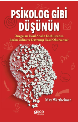 Psikolog Gibi Düşünün;Duyguları Nasıl Analiz Edebilirsiniz, Beden Dilini Ve Davranışı Nasıl Okursunuz?