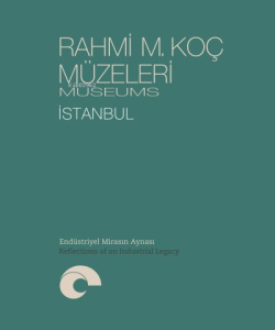 Rahmi M. Koç Müzeleri – İstanbul - Endüstriyel Mirasın Aynası