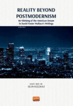 Reality Beyond Postmodernısm - ;Re-Thinking Of The American Dream İn David Foster Wallace’s Writings