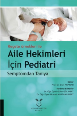 Reçete Örnekleri ile Aile Hekimleri İçin Pediatri Semptomdan Tanıya