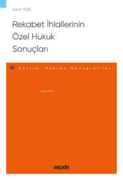 Rekabet İhlallerinin Özel Hukuk Sonuçları;– Borçlar Hukuku Monografileri –