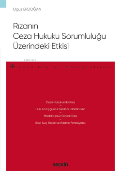 Rızanın Ceza Hukuku Sorumluluğu Üzerindeki Etkisi;–Ceza Hukuku Monografileri–