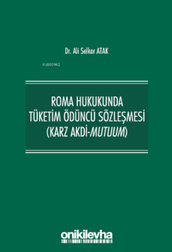 Roma Hukukunda Tüketim Ödüncü Sözleşmesi (Karz Akdi-Mutuum)