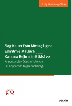 Sağ Kalan Eşin Mirasçılığına Edinilmiş Mallara Katılma Rejiminin Etkisi ve Arabuluculuk Çözüm Yolunun Bu Kapsamda Uygulanabilirliği