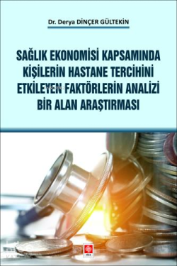 Sağlık Ekonomisi Kapsamında Kişilerin Hastane Tercihini Etkileyen Faktörlerin Analizi Bir Alan Araştırması