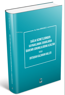 Sağlık Hizmetlerinden Kaynaklanan Zararlarda İdarenin Sorumluluğunu Azaltan veya Ortadan Kaldıran Haller