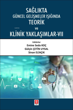 Sağlıkta Güncel Gelişmeler Işığında Teorik ve Klinik Yaklaşımlar-VII