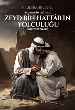 Sahabenin Işığında: Zeyd Bin Hattâb’ın Yolculuğu;(Radıyallahu Anh) - H