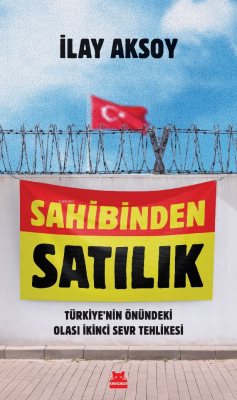 Sahibinden Satılık ;Türkiye’nin Önündeki Olası İkinci Sevr Tehlikesi -