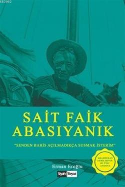 Sait Faik Abasıyanık; Senden Bahis Açılmadıkça Susmak İsterim