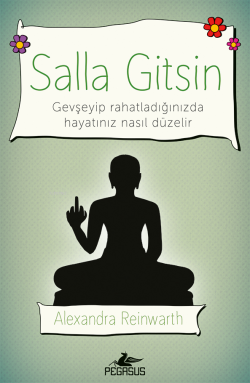 Salla Gitsin;Gevşeyip Rahatladığınızda Hayatınız Nasıl Düzelir