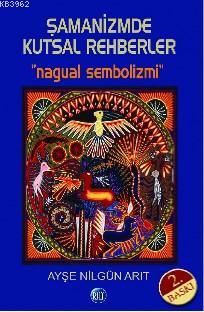 Şamanizmde Kutsal Rehberler "Nagual Sembolizmi" - Ayşe Nilgün Arıt | Y