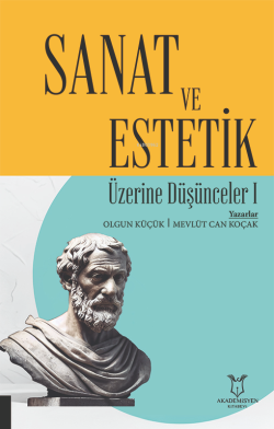 Sanat ve Estetik Üzerine Düşünceler 1 - Olgun Küçük | Yeni ve İkinci E