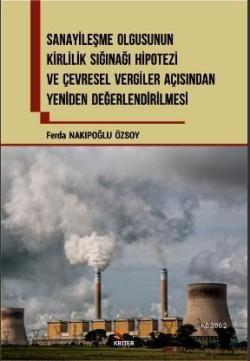 Sanayileşme Olgusunun Kirlilik Sığınağı Hipotezi ve Çevresel Vergiler Açısından; Yeniden Değelendirilmesi