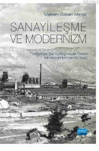 Sanayileşme Ve Modernizm Türkiye'ye Sanayileşmeyle Gelen Modernin Mimari Kültürü