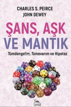 Şans, Aşk ve Mantık;Tümdengelim, Tümevarım ve Hipotez - John Dewey | Y