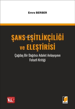 Şans Eşitlikçiliği ve Eleştirisi Çağdaş Bir Dağıtıcı Adalet Anlayışının Felsefi Kritiği