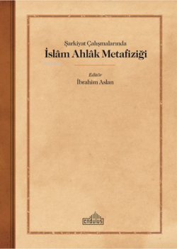 Şarkiyat Çalışmalarında İslam Ahlak Metafiziği