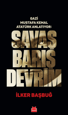 Savaş Barış Devrim - Gazi Mustafa Kemal Atatürk Anlatıyor