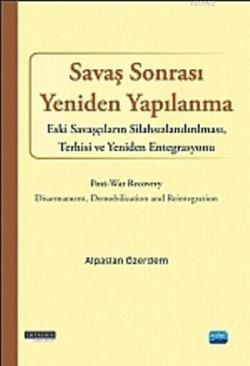 Savaş Sonrası Yeniden Yapılanma; Eski Savaşcıların Silahsızlandırılması, Terhisi ve Yeniden Entegrasyonu