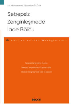 Sebepsiz Zenginleşmede İade Borcu;– Borçlar Hukuku Monografileri –