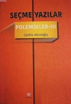 Seçme Yazılar - Polemikler 3 - Garbis Altınoğlu | Yeni ve İkinci El Uc