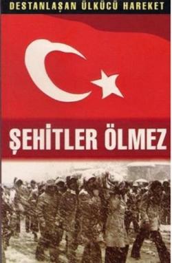 Şehitler Ölmez (15 Cilt Takım); Destanlaşan Ülkücü Hareketi