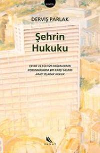 Şehrin Hukuku; Çevre ve Kültür Değerlerinin Korunmasında Bir Karşı Saldırı Aracı Olarak Hukuk