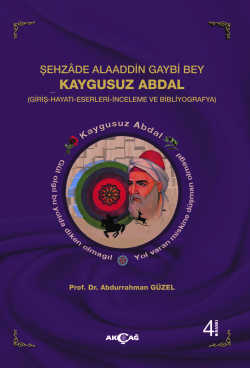 Şehzade Alaaddin Gaybi Bey Kaygusuz Abdal;(Giriş-Hayatları-Eserleri-İnceleme Ve Bibliyografya)