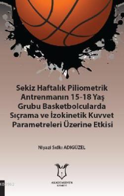 Sekiz Haftalık Pilometrik Antrenmanın 15-18 Yaş Grubu Basketbolcularda Sıçrama ve İzokinetik Kuvvet