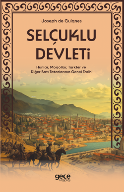 Selçuklu Devleti;Hunlar, Moğollar, Türkler ve Diğer Batı Tatarlarının Genel Tarihi