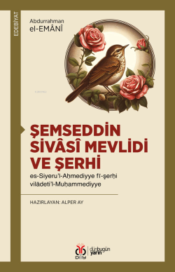 Şemseddin Sivâsî Mevlidi ve Şerhi;Es-Siyeru’l-Ahmediyye fî-şerhi vilâd