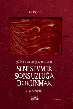 Seni Sevmek Sonsuzluğa Dokunmak ;Işığı Önünde Ara Geçmişte Kalan Gölge