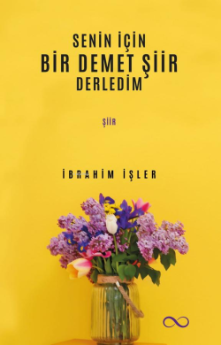 Senin İçin Bir Demet Şiir Derledim