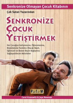 Senkronize Çocuk Yetiştirmek ;Senkronize Olmayan Çocuk Kitabının Çok Satan Yazarından Her Çocuğun Gelişmesine, Öğrenmesine, Büyümesine Yardımcı Olacak Basit, Eğlenceli Ve Beden Beyin Bağlantısı  Sağlayabilecek Aktiviteler