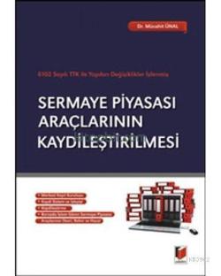 Sermaye Piyasası Araçlarının Kaydileştirilmesi 6102 Sayılı TTK ile Yapılan Değişiklikler İşlenmiş