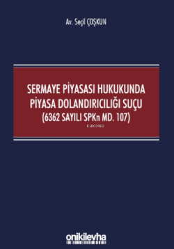 Sermaye Piyasası Hukukunda Piyasa Dolandırıcılığı Suçu (6362 Sayılı SPKn Md. 107)