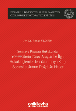 Sermaye Piyasası Hukukunda Yöneticilerin Türev Araçlar ile İlgili Hukuki İşlemlerden Yatırımcıya Karşı Sorumluluğunun Doğduğu Haller