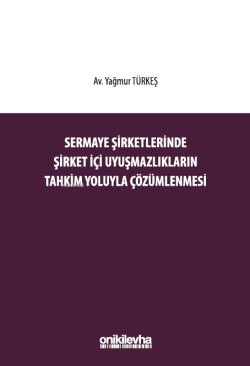 Sermaye Şirketlerinde Şirket İçi Uyuşmazlıkların Tahkim Yoluyla Çözümlenmesi