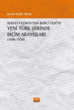 Servet-i Fünûn’dan İkinci Yeni’ye Yeni Türk Şiirinde Biçim Arayışları (1896-1950)