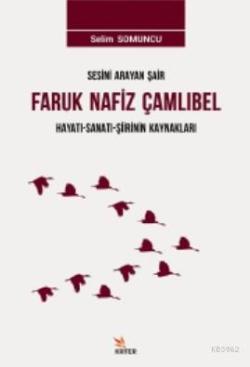 Sesini Arayan Şair Faruk Nafiz Çamlıbel Hayatı - Sanatı  - Şiirlerinin Kaynakları